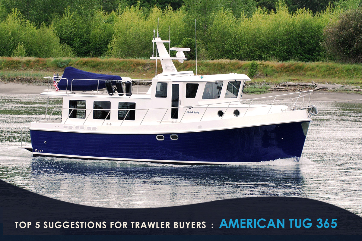 Top 5 Suggestions for Trawler Buyers - AMERICAN TUG 365