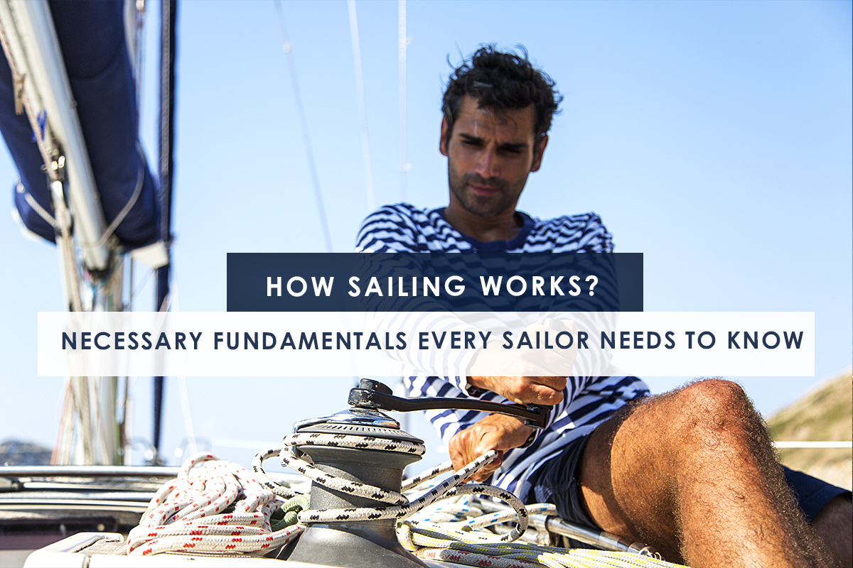 How Sailing Works? Necessary Fundamentals Every Sailor Needs to Know