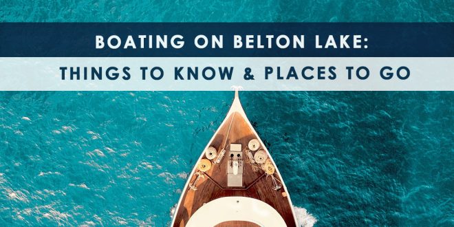 Boating on Belton Lake: Things to Know & Places to Go