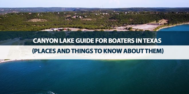 Canyon Lake Guide for Boaters in Texas (Places and Things to Know About Them)