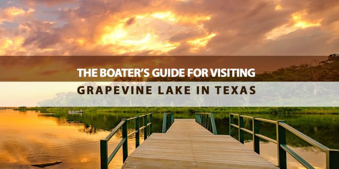 The Boater’s Guide for Visiting Grapevine Lake in Texas
